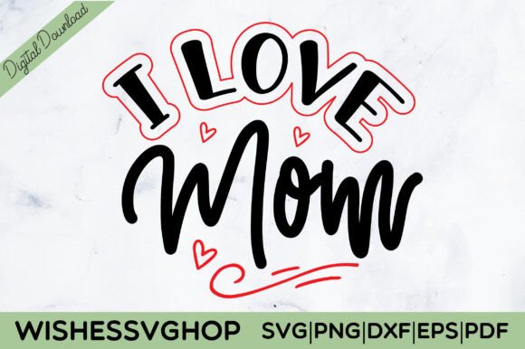 I Love Mom SVG PNG: Graphics for Crafts & Branding