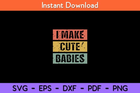 I Make Cute Babies Dad Mom SVG: Graphics for Crafts
