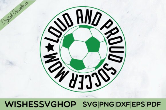 Loud and Proud Soccer Mom SVG PNG for Crafts & Graphics