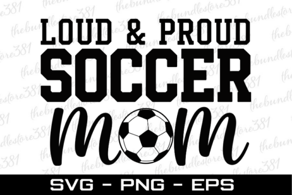 Loud Proud Soccer Mom SVG: Graphics for Crafts