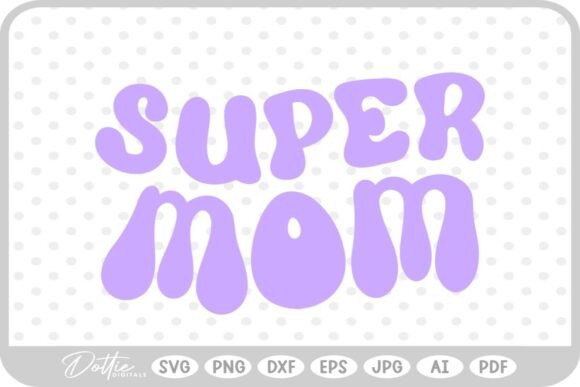 Super Mom SVG PNG DXF: Graphics for Crafts & Blogs