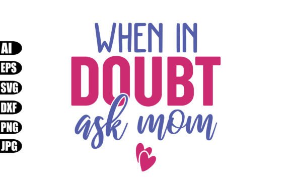 When in Doubt Ask Mom Svg: Crafts & Graphics Review